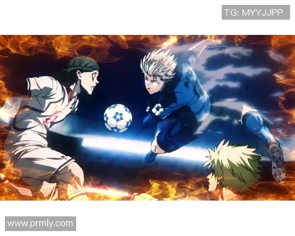 蓝色监狱足球明星队的崛起与挑战：追逐梦想的青春热血故事