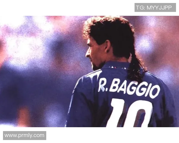 足球传奇巴乔的辉煌生涯与经典瞬间全景回顾